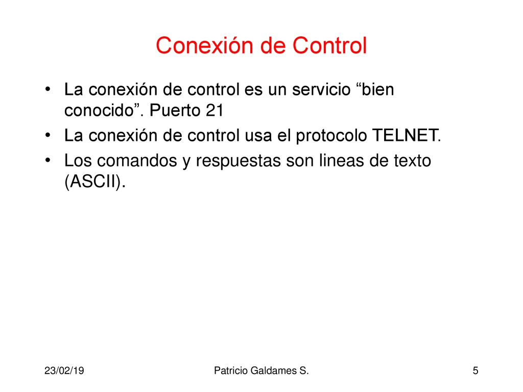 Conexión de Control La conexión de control es un servicio bien conocido . Puerto 21. La conexión de control usa el protocolo TELNET.