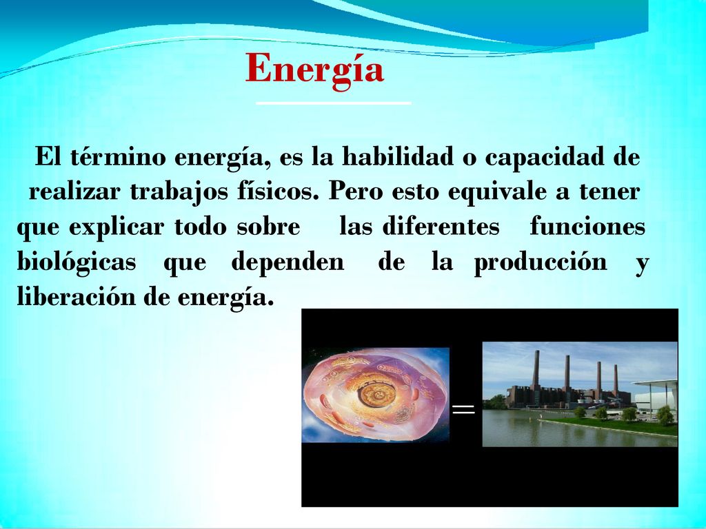 Energía El término energía, es la habilidad o capacidad de