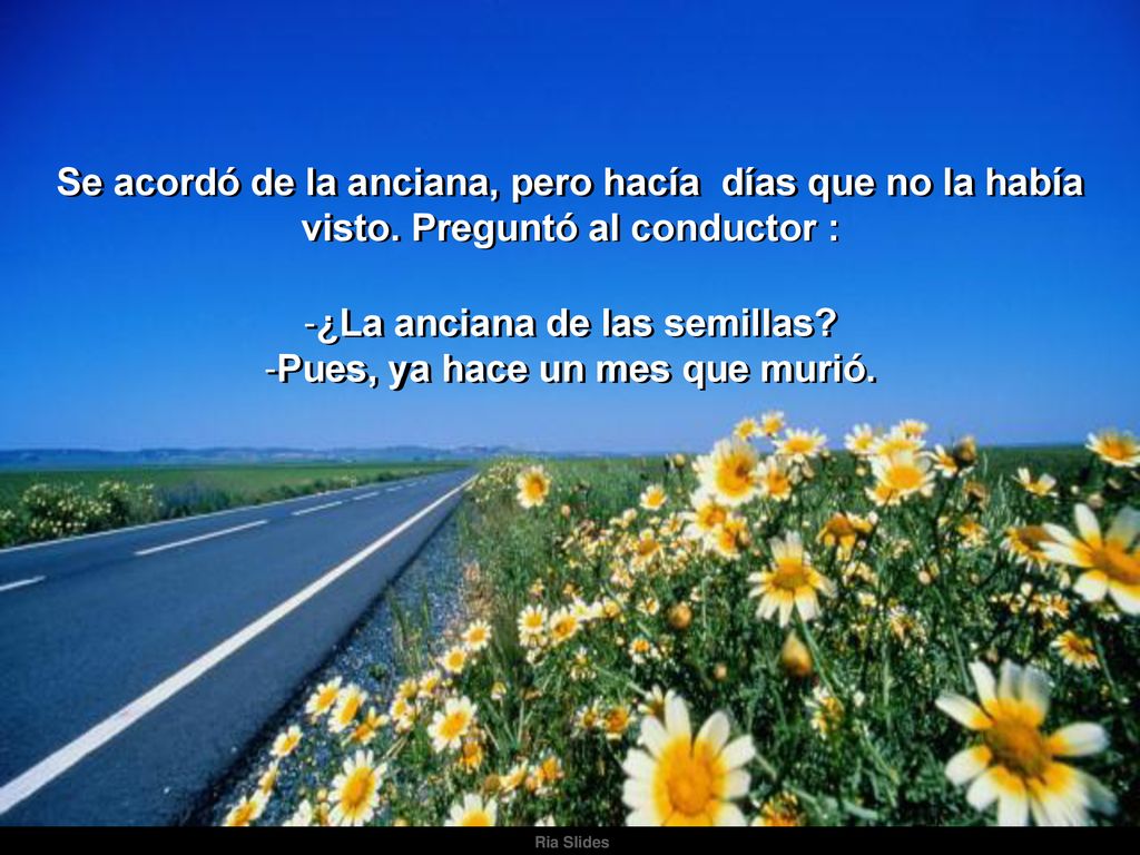 ¿La anciana de las semillas Pues, ya hace un mes que murió.