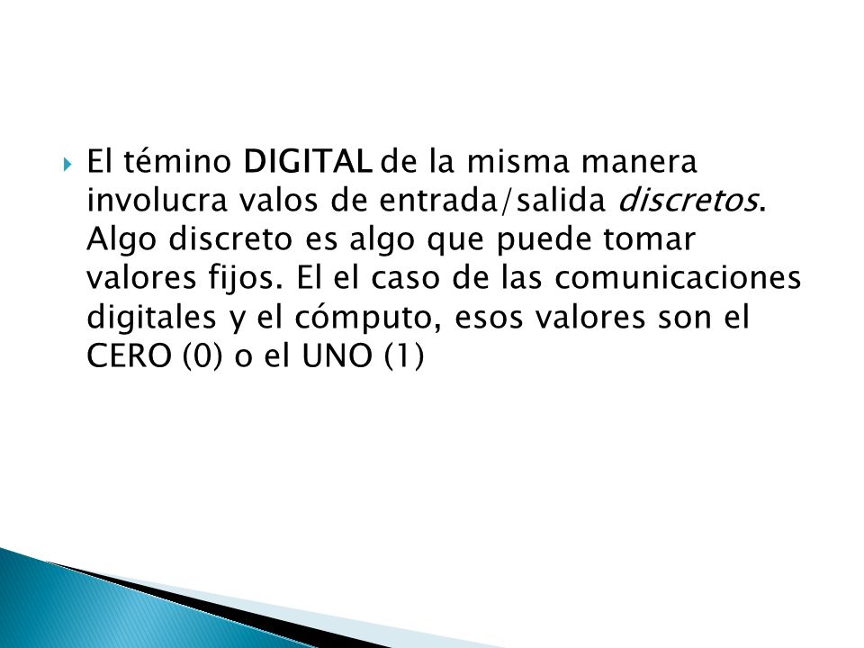 El témino DIGITAL de la misma manera involucra valos de entrada/salida discretos.