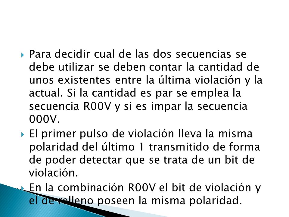 Para decidir cual de las dos secuencias se debe utilizar se deben contar la cantidad de unos existentes entre la última violación y la actual. Si la cantidad es par se emplea la secuencia R00V y si es impar la secuencia 000V.