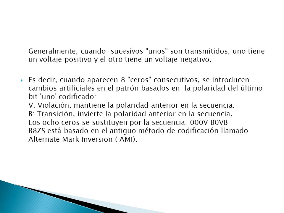 Generalmente, cuando sucesivos unos son transmitidos, uno tiene un voltaje positivo y el otro tiene un voltaje negativo.