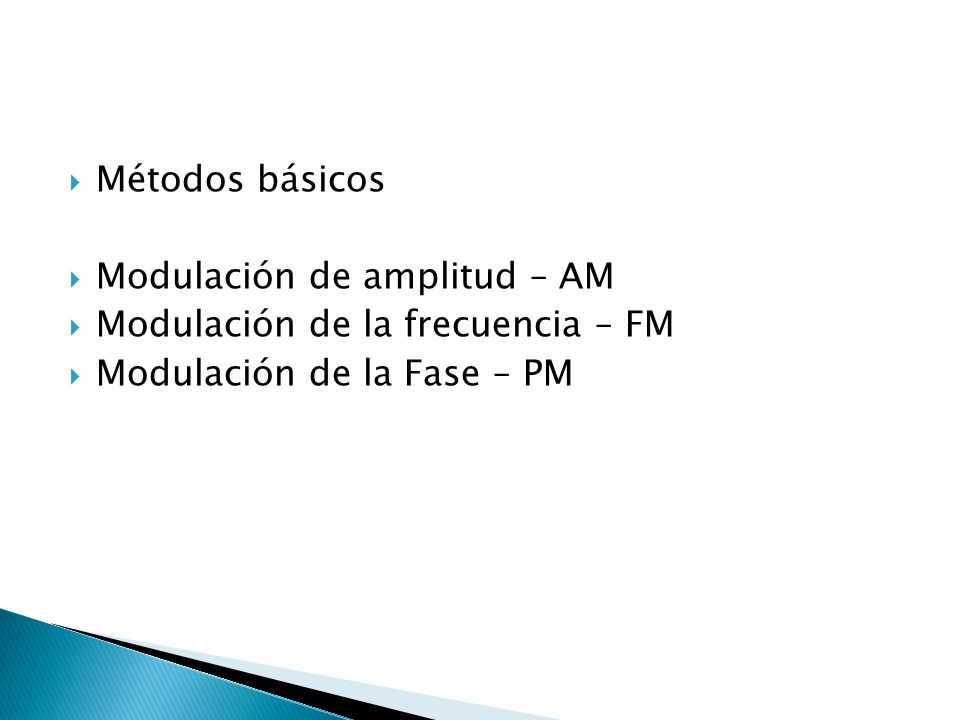 Métodos básicos Modulación de amplitud – AM. Modulación de la frecuencia – FM.