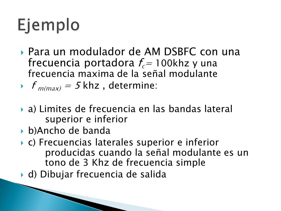Ejemplo Para un modulador de AM DSBFC con una frecuencia portadora fc= 100khz y una frecuencia maxima de la señal modulante.