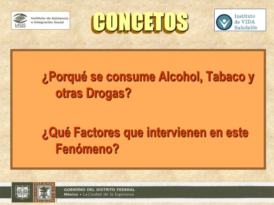 CONCETOS ¿Porqué se consume Alcohol, Tabaco y otras Drogas