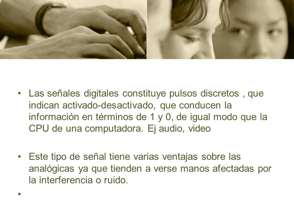 Las señales digitales constituye pulsos discretos , que indican activado-desactivado, que conducen la información en términos de 1 y 0, de igual modo que la CPU de una computadora. Ej audio, video