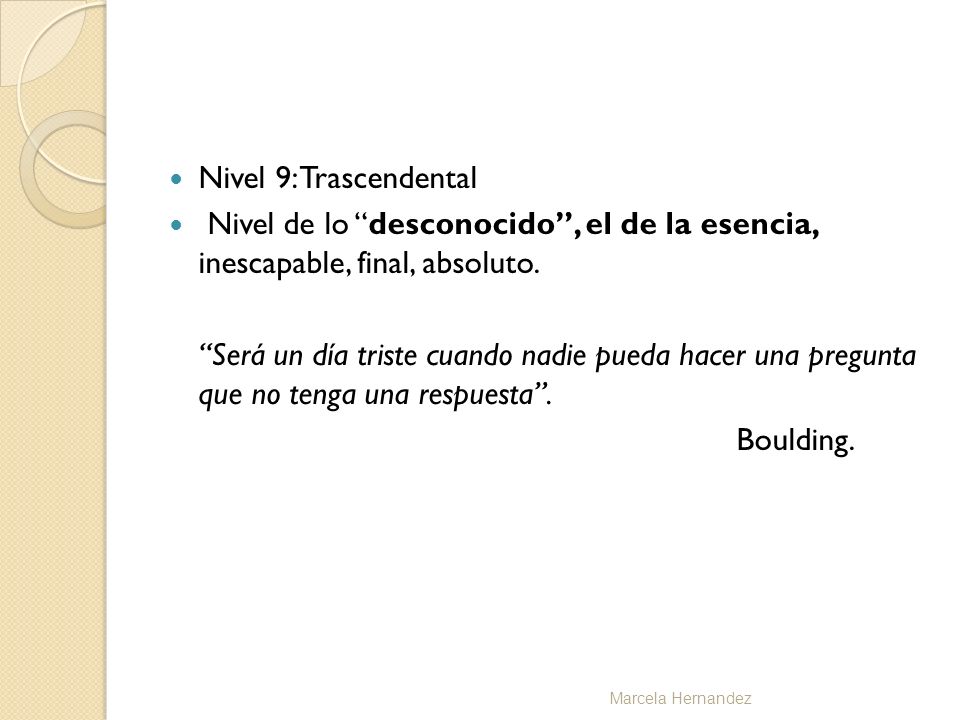 Nivel 9: Trascendental Nivel de lo desconocido , el de la esencia, inescapable, final, absoluto.