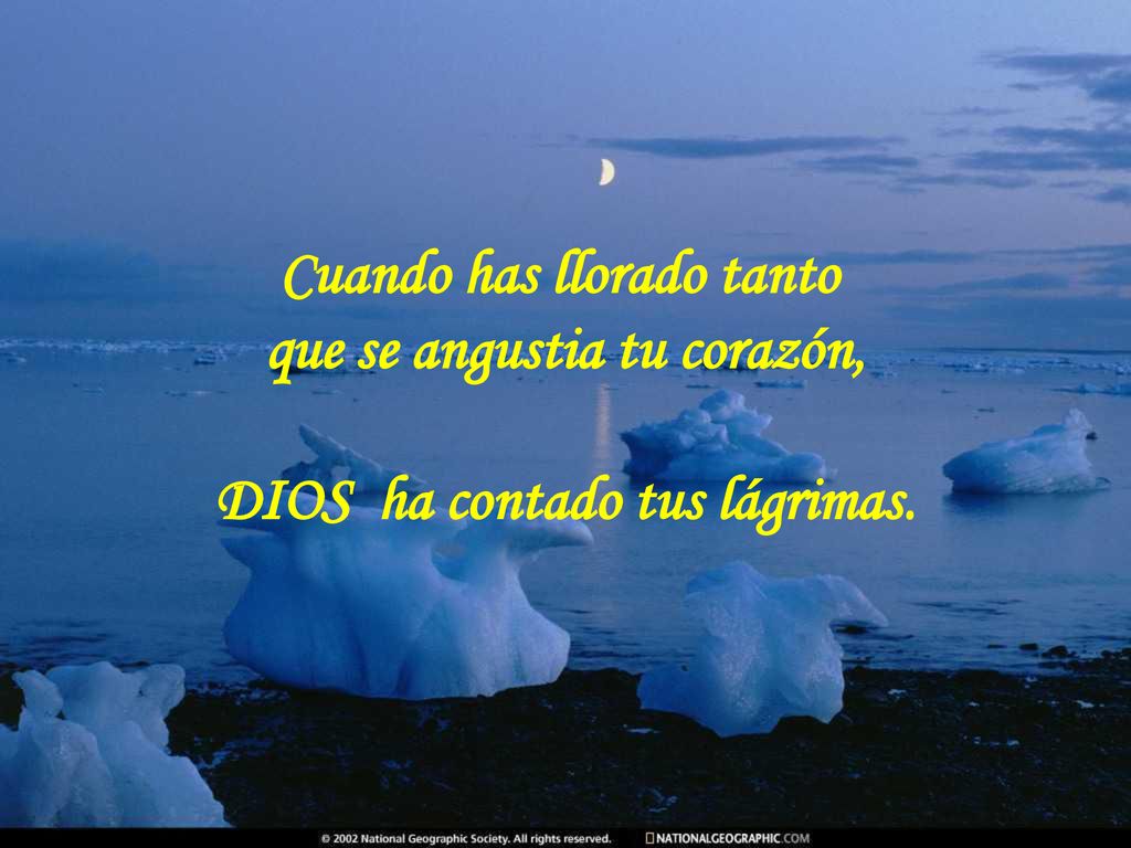 Cuando has llorado tanto que se angustia tu corazón, DIOS ha contado tus lágrimas.