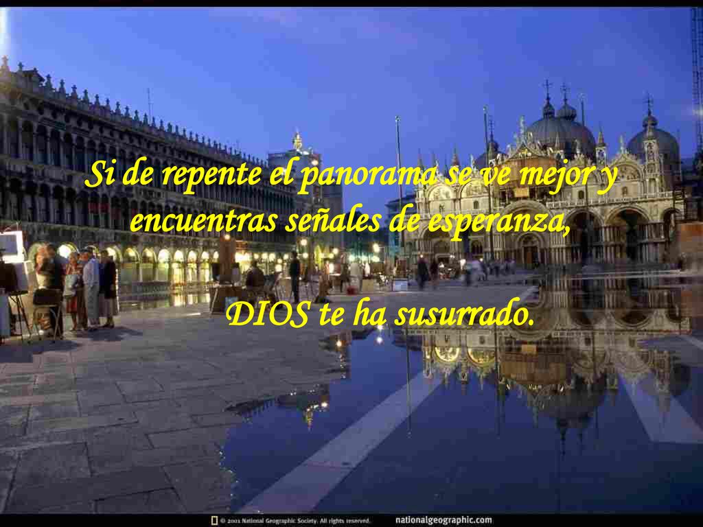 Si de repente el panorama se ve mejor y encuentras señales de esperanza, DIOS te ha susurrado.