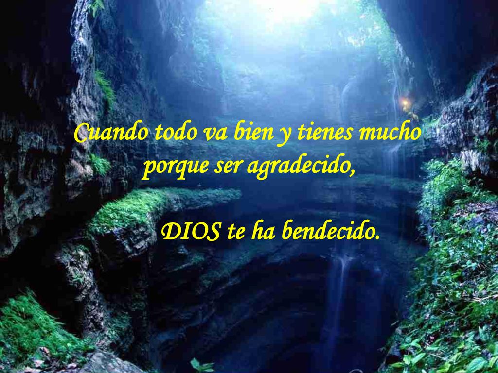 Cuando todo va bien y tienes mucho porque ser agradecido, DIOS te ha bendecido.