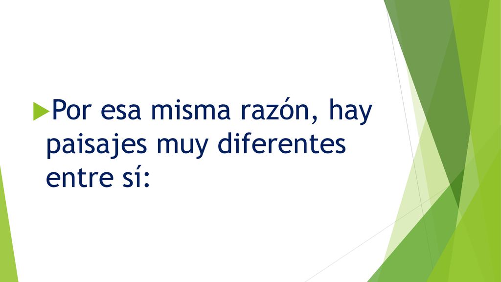 Por esa misma razón, hay paisajes muy diferentes entre sí:
