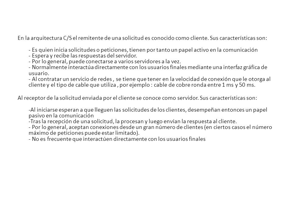 En la arquitectura C/S el remitente de una solicitud es conocido como cliente.
