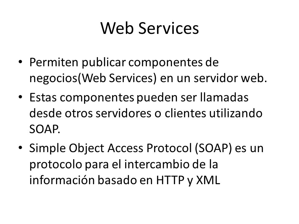 Web Services Permiten publicar componentes de negocios(Web Services) en un servidor web.