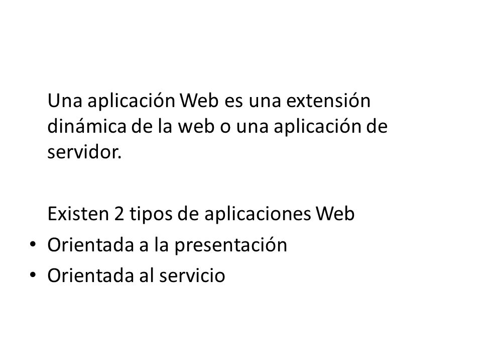 Una aplicación Web es una extensión dinámica de la web o una aplicación de servidor.