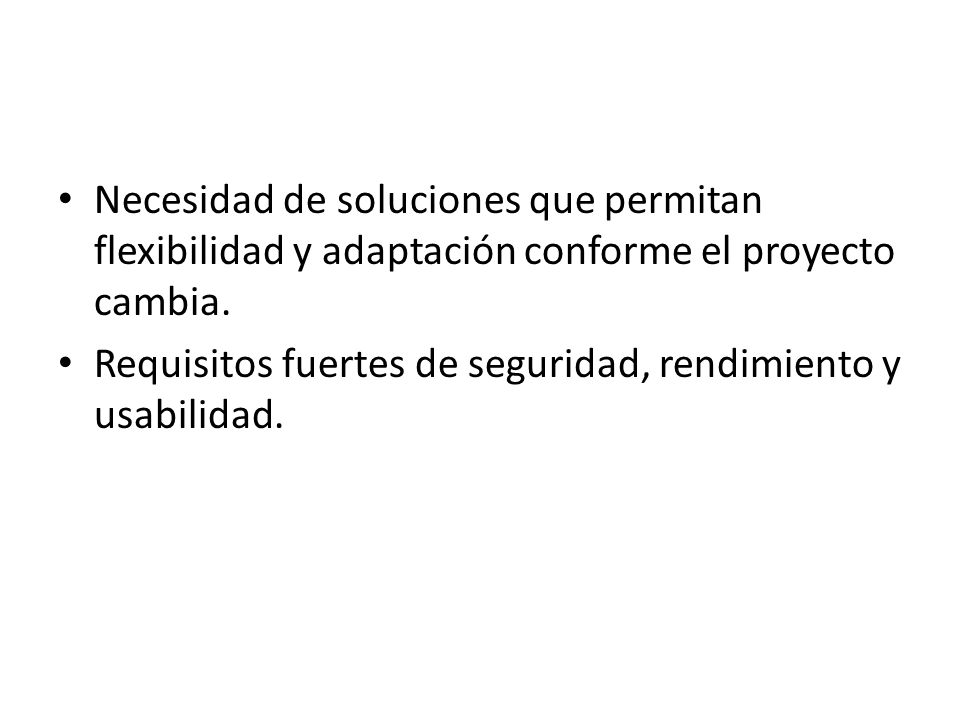 Necesidad de soluciones que permitan flexibilidad y adaptación conforme el proyecto cambia.