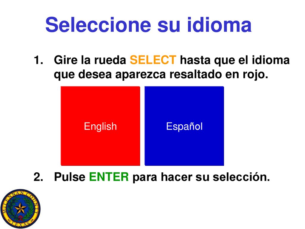 Seleccione su idioma Gire la rueda SELECT hasta que el idioma que desea aparezca resaltado en rojo.