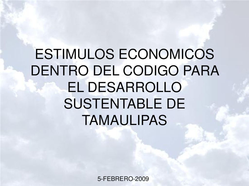 ESTIMULOS ECONOMICOS DENTRO DEL CODIGO PARA EL DESARROLLO SUSTENTABLE DE TAMAULIPAS