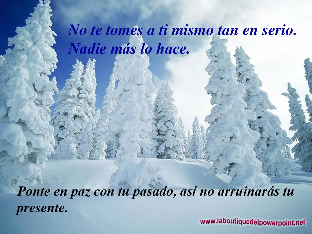 No te tomes a ti mismo tan en serio. Nadie más lo hace.
