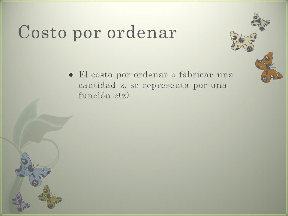 Costo por ordenar El costo por ordenar o fabricar una cantidad z, se representa por una función c(z)