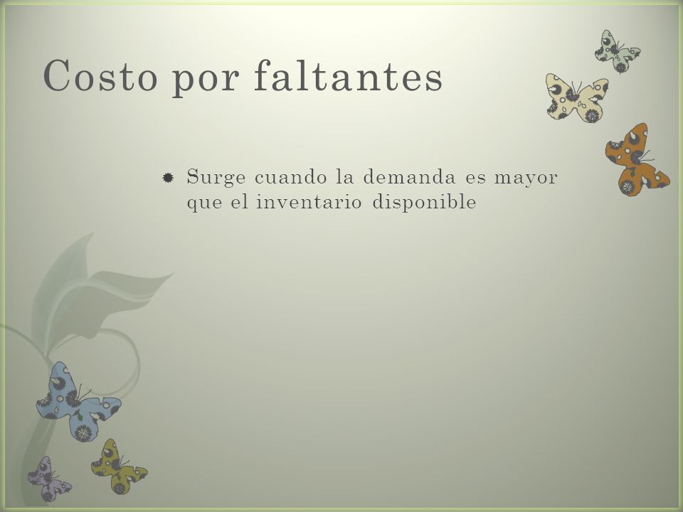 Costo por faltantes Surge cuando la demanda es mayor que el inventario disponible