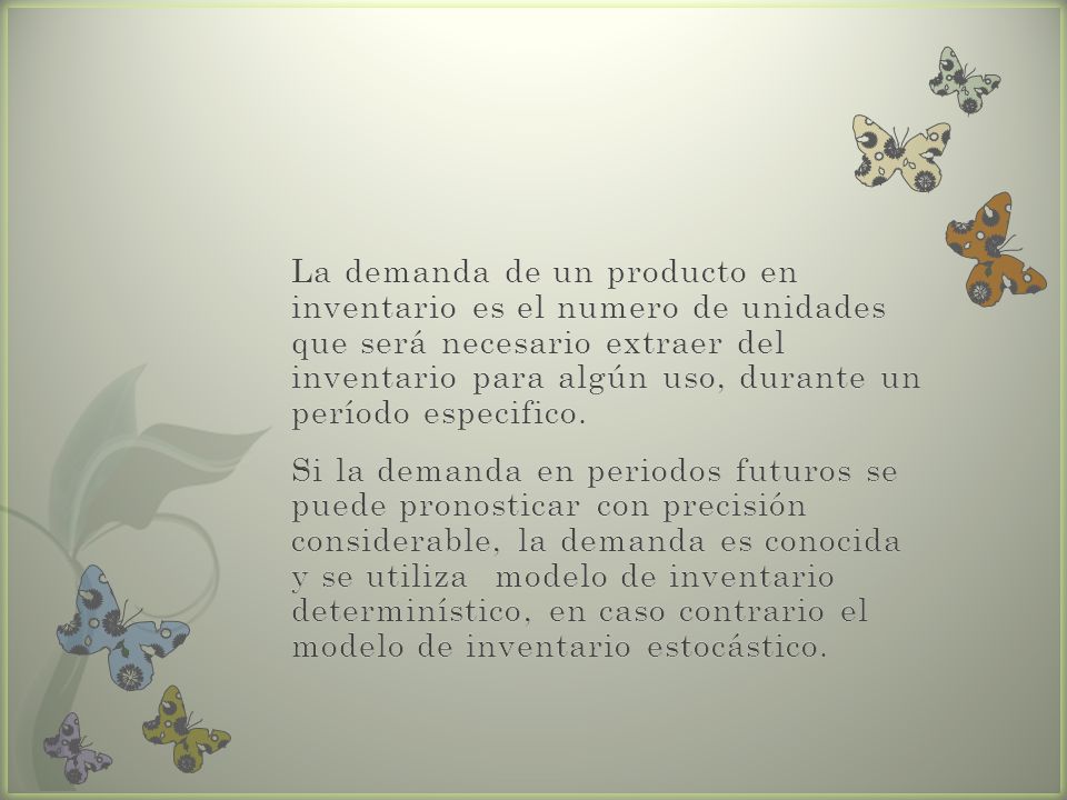 La demanda de un producto en inventario es el numero de unidades que será necesario extraer del inventario para algún uso, durante un período especifico.