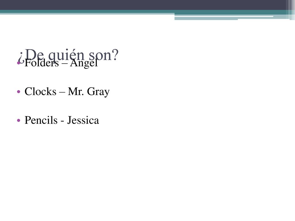 ¿De quién son Folders – Angel Clocks – Mr. Gray Pencils - Jessica