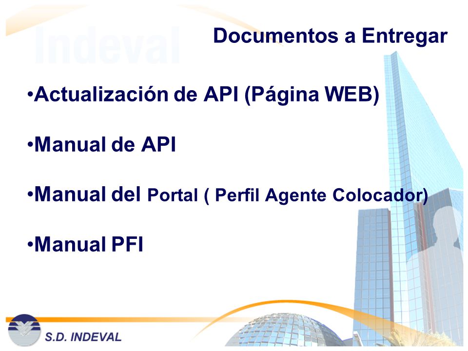 Documentos a Entregar Actualización de API (Página WEB) Manual de API. Manual del Portal ( Perfil Agente Colocador)