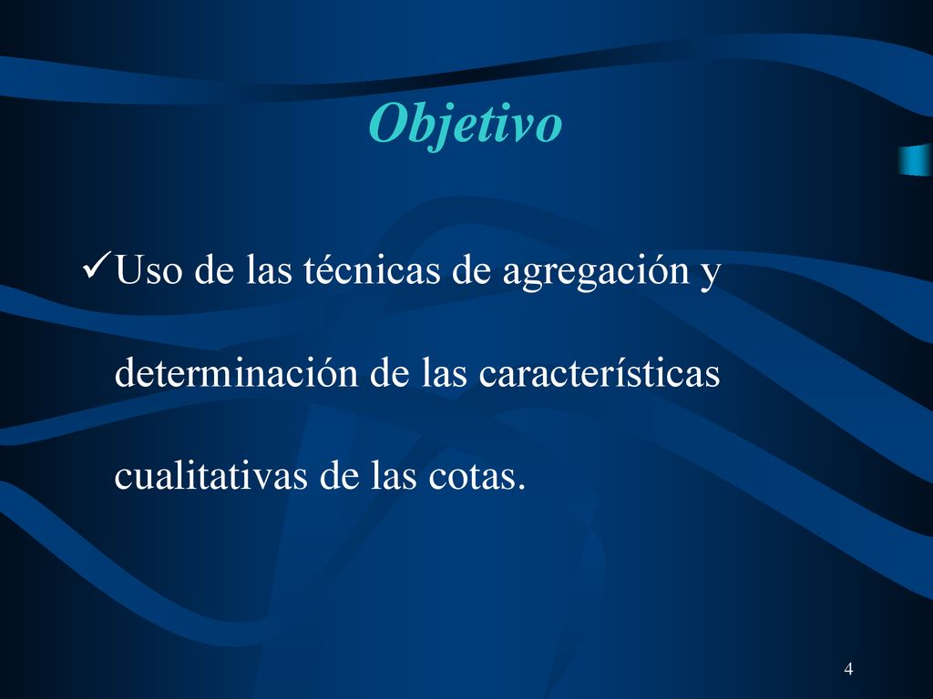 Objetivo Uso de las técnicas de agregación y determinación de las características cualitativas de las cotas.