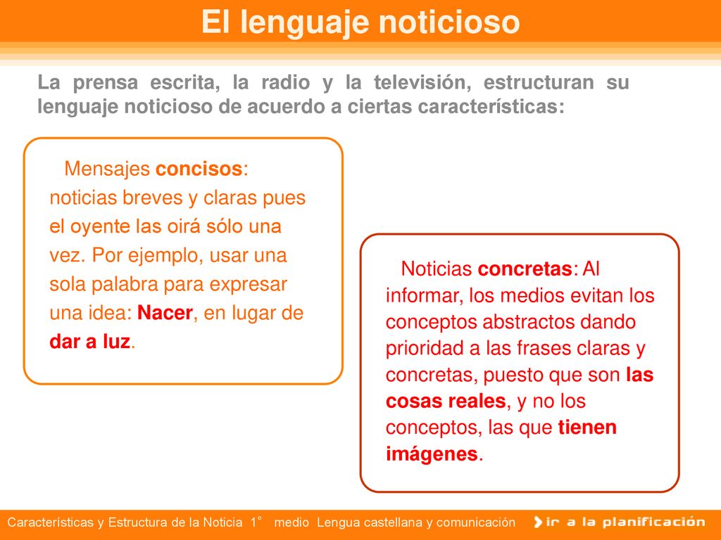 El lenguaje noticioso La prensa escrita, la radio y la televisión, estructuran su lenguaje noticioso de acuerdo a ciertas características: