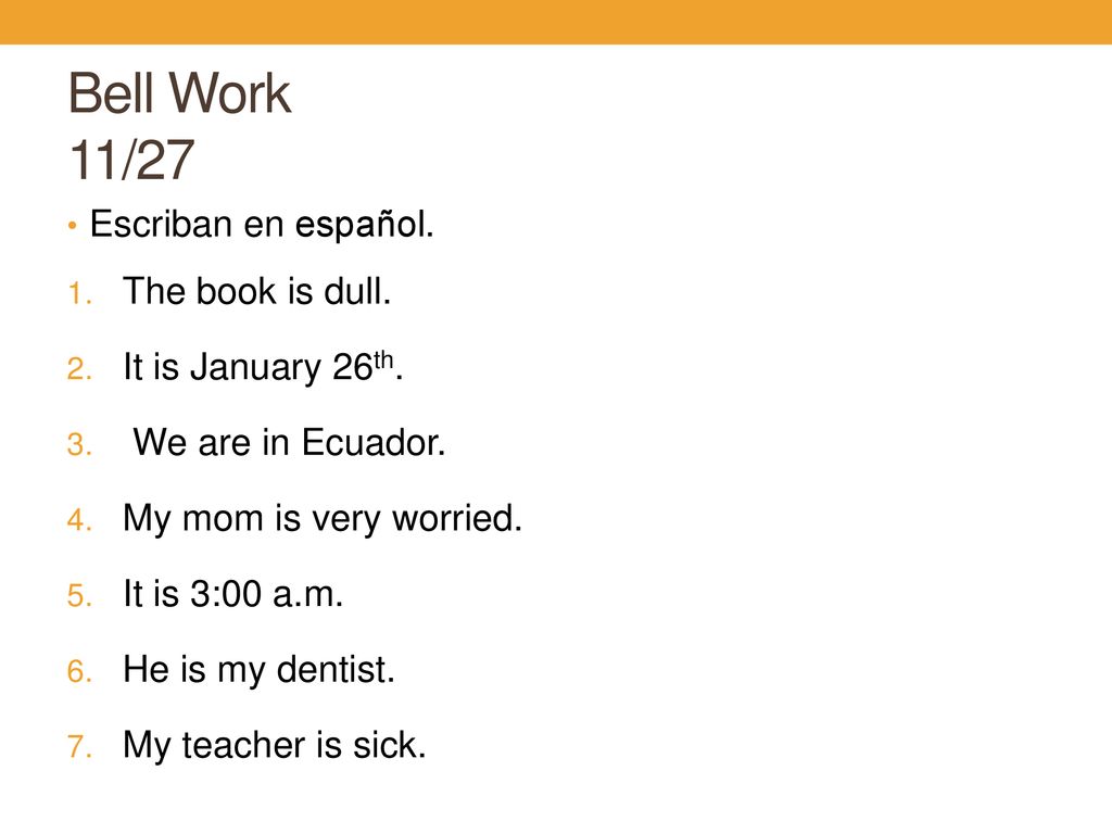 Bell Work 11/27 Escriban en español. The book is dull.
