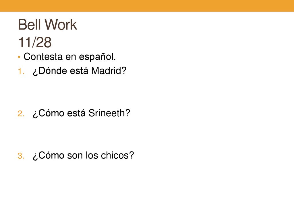 Bell Work 11/28 Contesta en español. ¿Dónde está Madrid