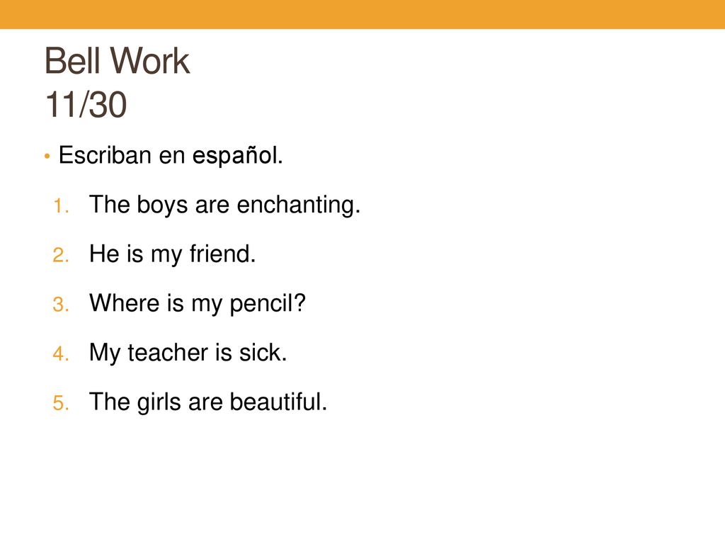 Bell Work 11/30 Escriban en español. The boys are enchanting.