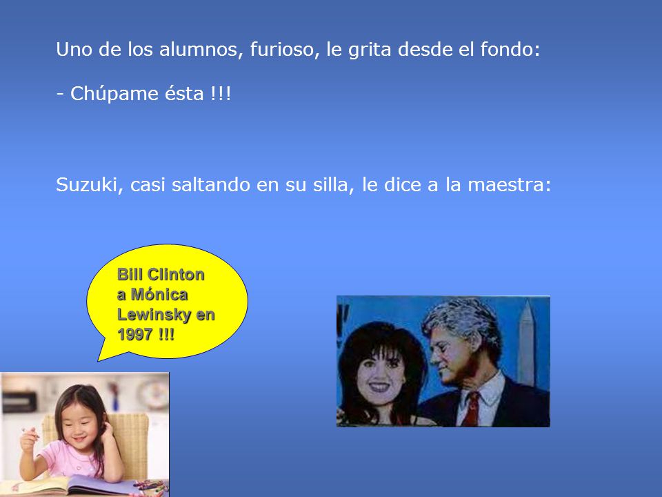 Uno de los alumnos, furioso, le grita desde el fondo: