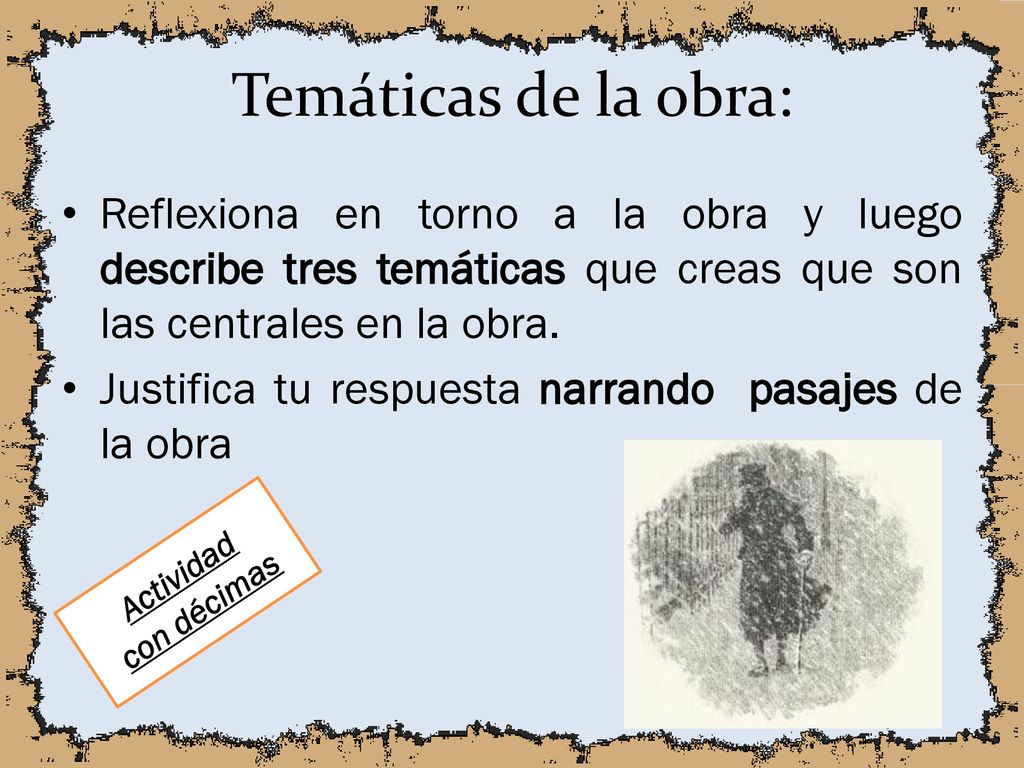 Temáticas de la obra: Reflexiona en torno a la obra y luego describe tres temáticas que creas que son las centrales en la obra.