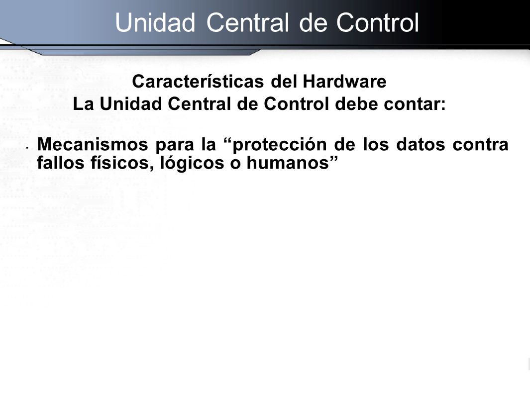 Características del Hardware La Unidad Central de Control debe contar:
