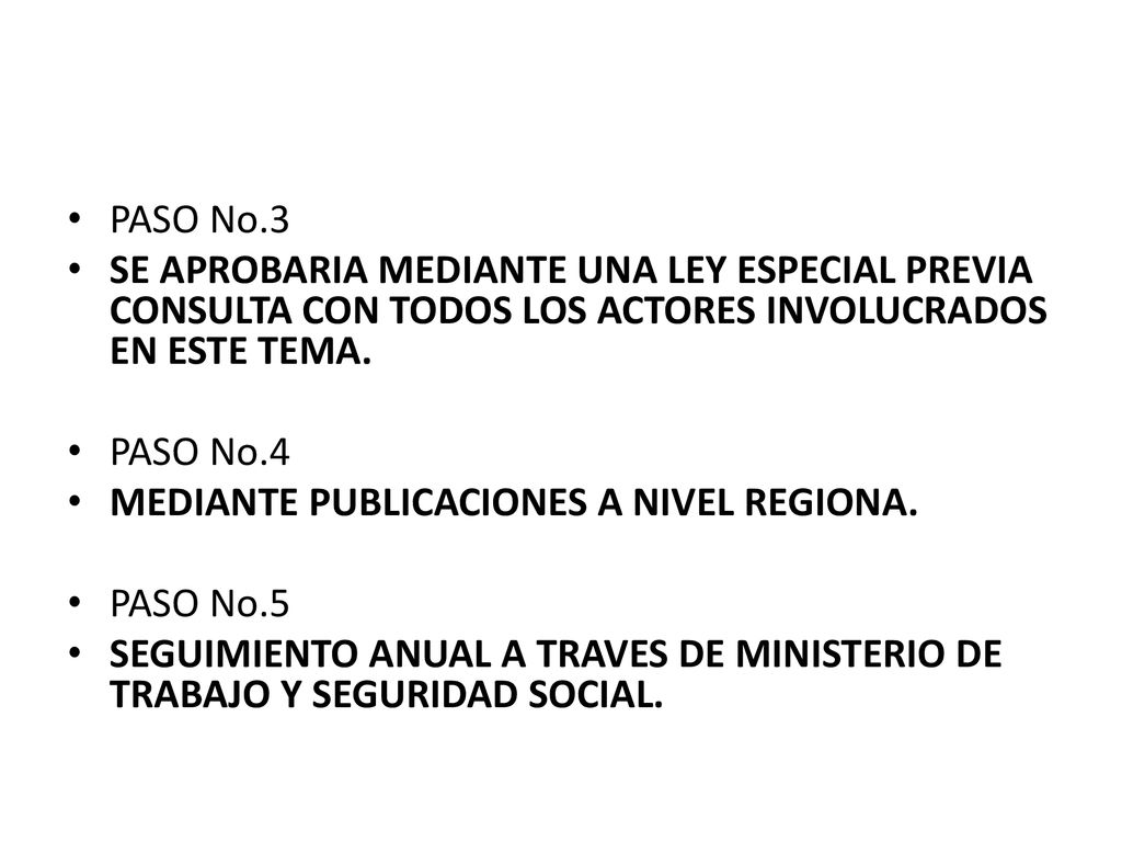 PASO No.3 SE APROBARIA MEDIANTE UNA LEY ESPECIAL PREVIA CONSULTA CON TODOS LOS ACTORES INVOLUCRADOS EN ESTE TEMA.