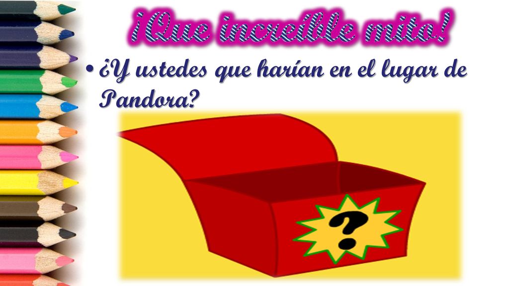 ¡Que increíble mito! ¿Y ustedes que harían en el lugar de Pandora