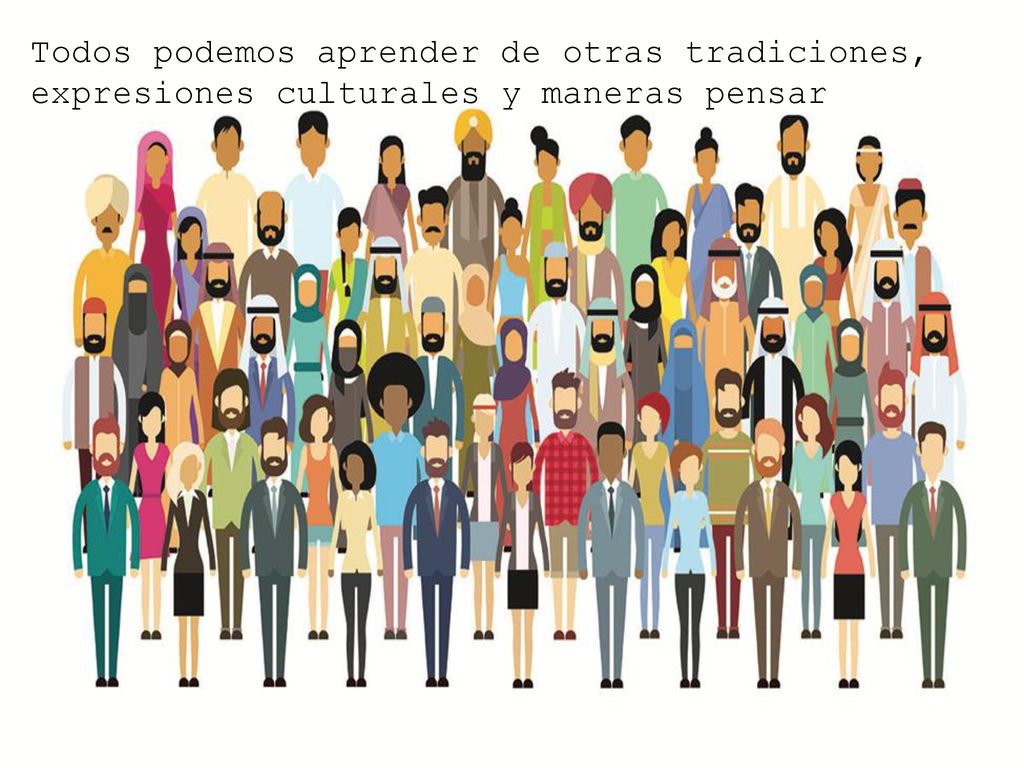 Todos podemos aprender de otras tradiciones, expresiones culturales y maneras pensar