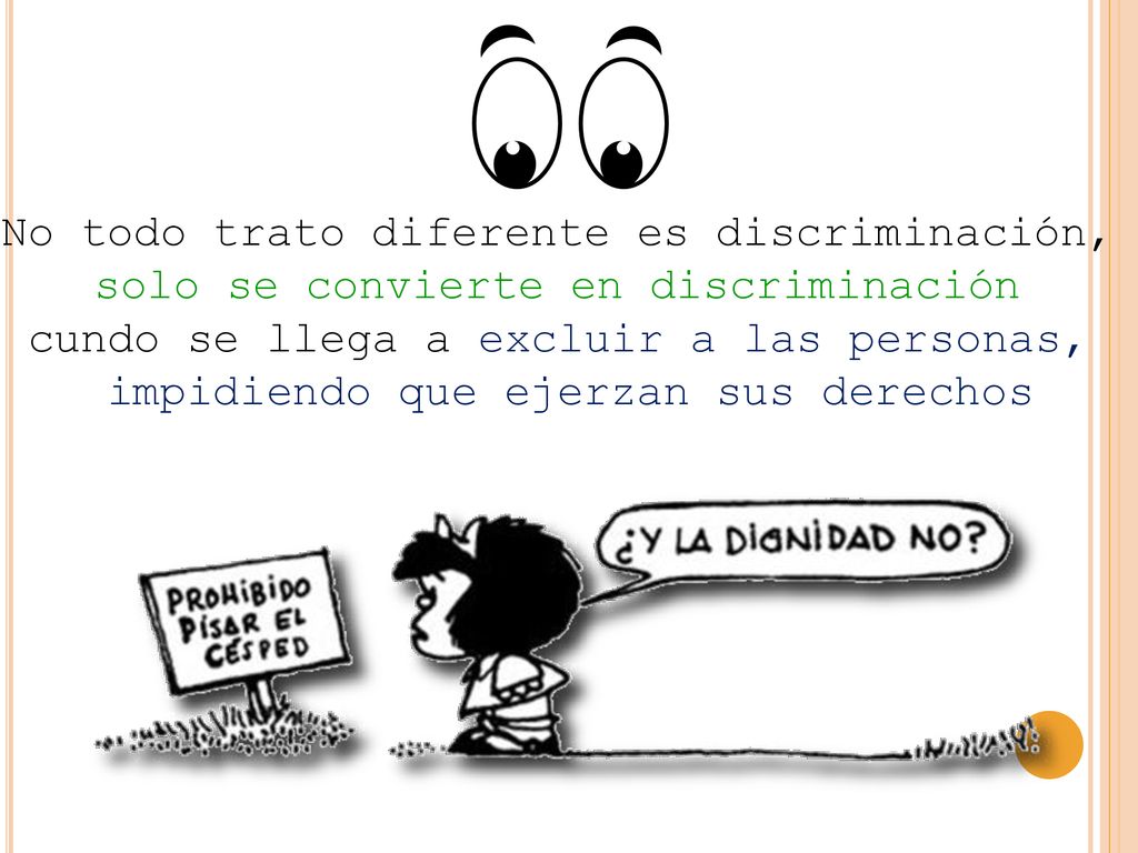 No todo trato diferente es discriminación, solo se convierte en discriminación cundo se llega a excluir a las personas, impidiendo que ejerzan sus derechos