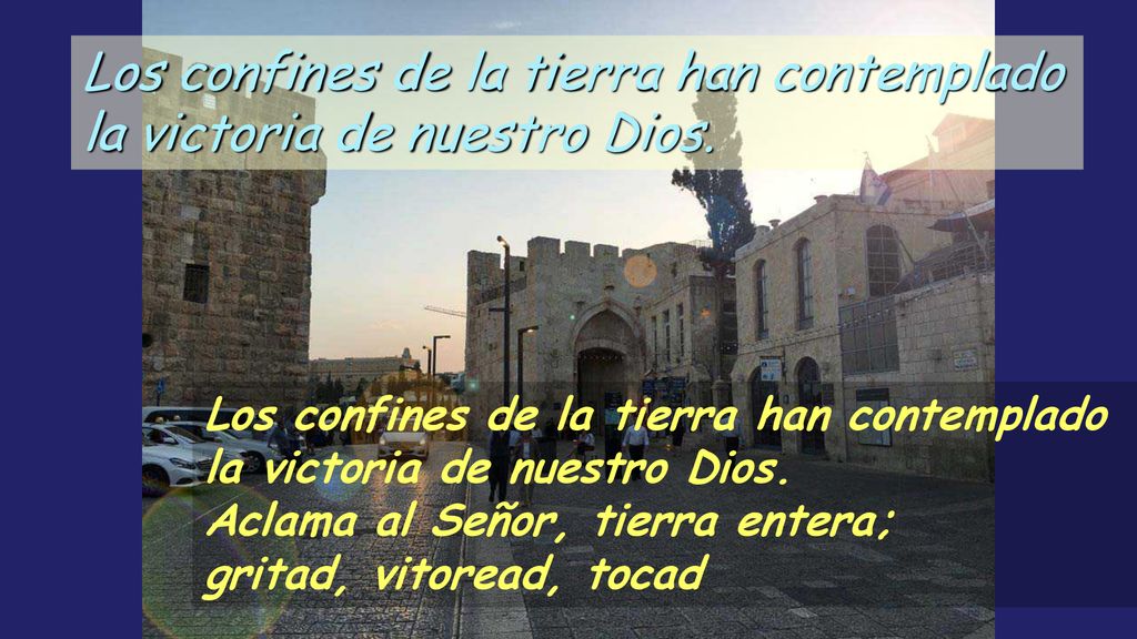 Los confines de la tierra han contemplado la victoria de nuestro Dios.