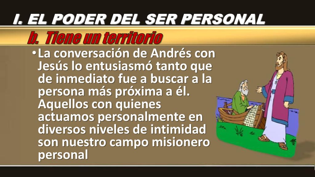 b. Tiene un territorio I. EL PODER DEL SER PERSONAL