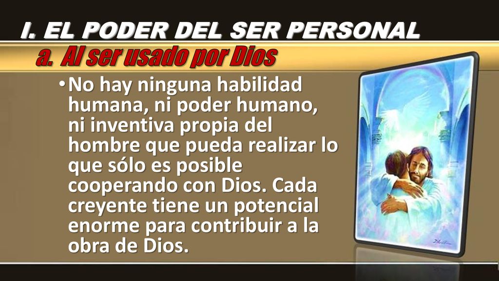 a. Al ser usado por Dios I. EL PODER DEL SER PERSONAL