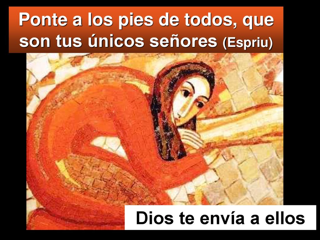 Ponte a los pies de todos, que son tus únicos señores (Espriu)