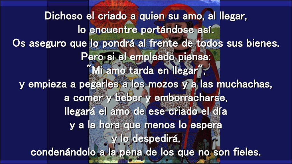 Dichoso el criado a quien su amo, al llegar, lo encuentre portándose así.