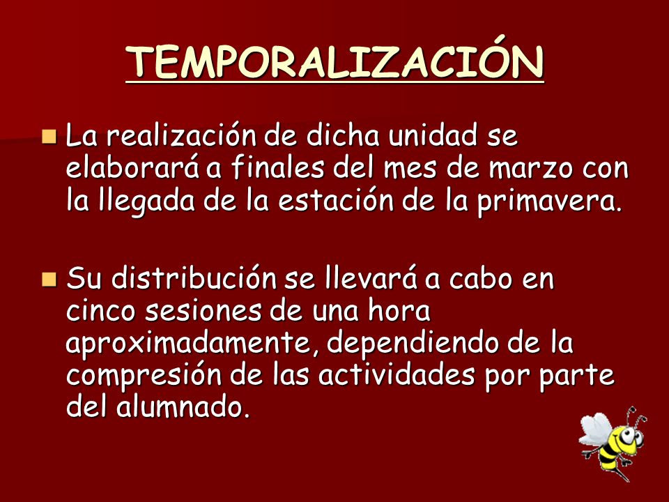 TEMPORALIZACIÓN La realización de dicha unidad se elaborará a finales del mes de marzo con la llegada de la estación de la primavera.