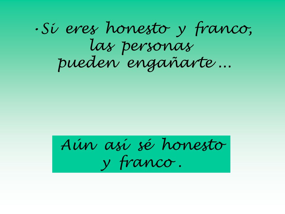 Si eres honesto y franco, las personas pueden engañarte ...