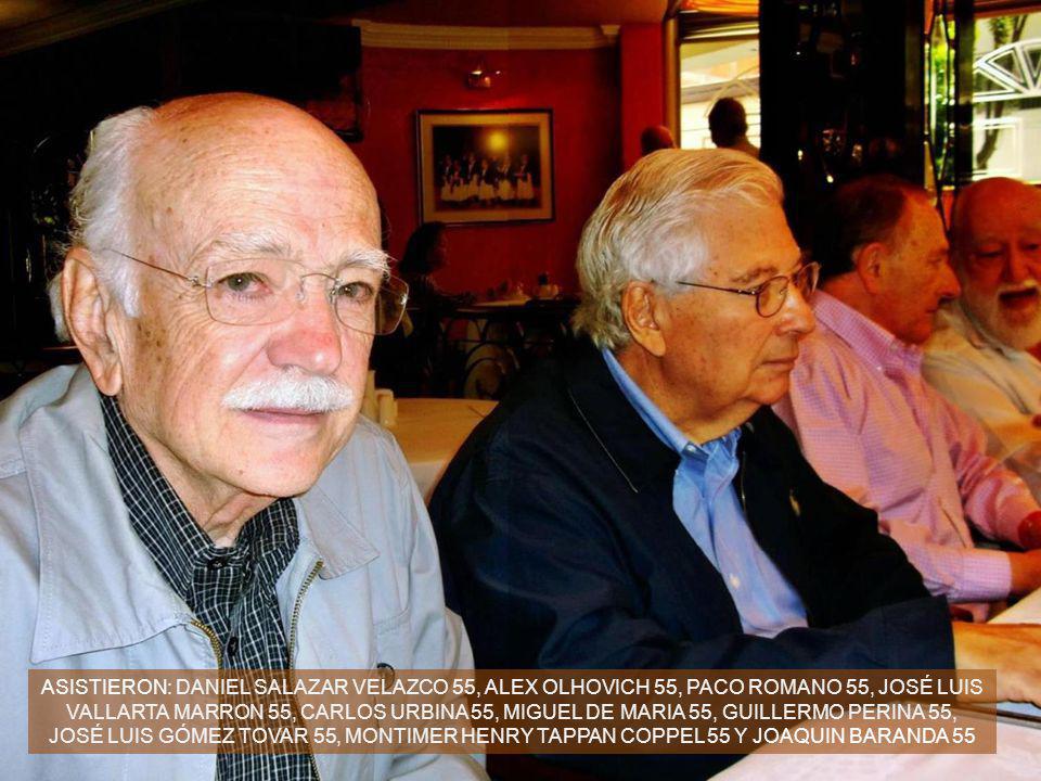 ASISTIERON: Daniel Salazar Velazco 55, Alex Olhovich 55, Paco Romano 55, José Luis Vallarta marron 55, Carlos Urbina 55, Miguel de Maria 55, Guillermo Perina 55, José Luis Gómez Tovar 55, montimer henry tappan coppel 55 Y JOAQUIN BARANDA 55