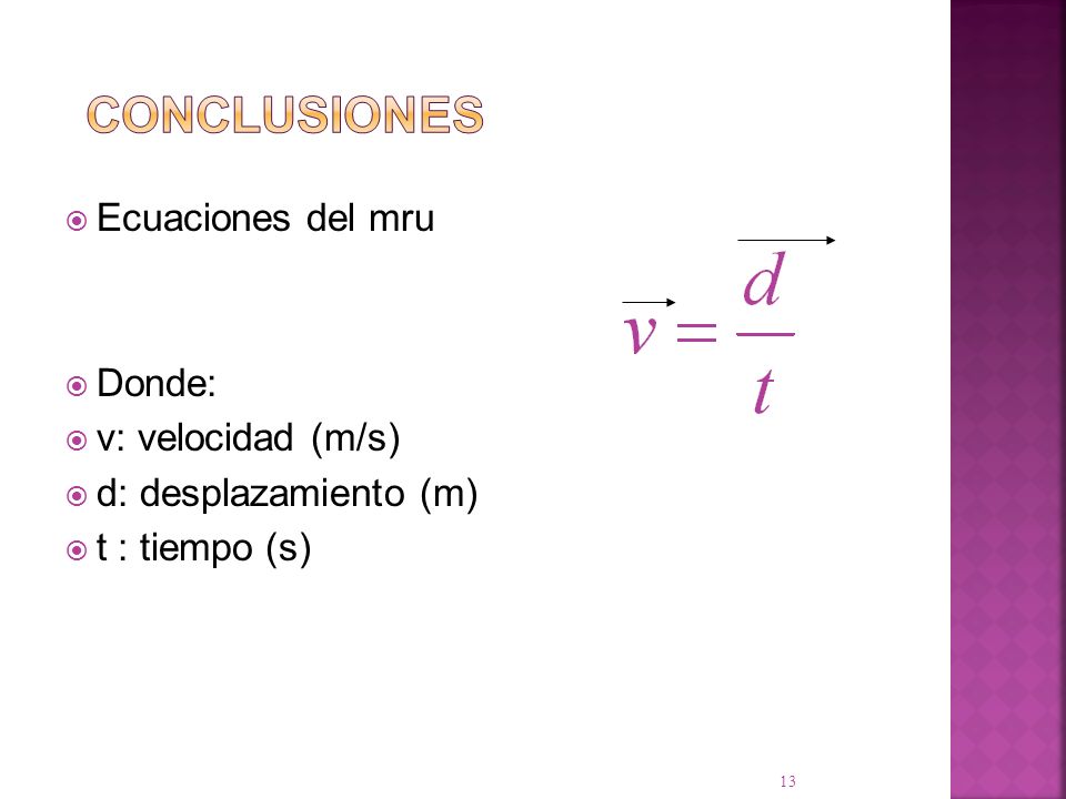 Conclusiones Ecuaciones del mru Donde: v: velocidad (m/s)