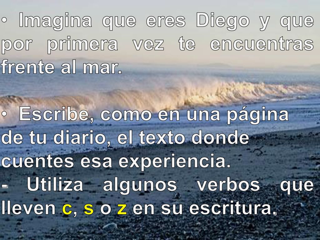 Imagina que eres Diego y que por primera vez te encuentras frente al mar.