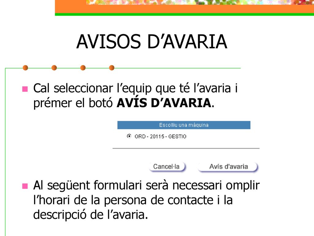 AVISOS D’AVARIA Cal seleccionar l’equip que té l’avaria i prémer el botó AVÍS D’AVARIA.